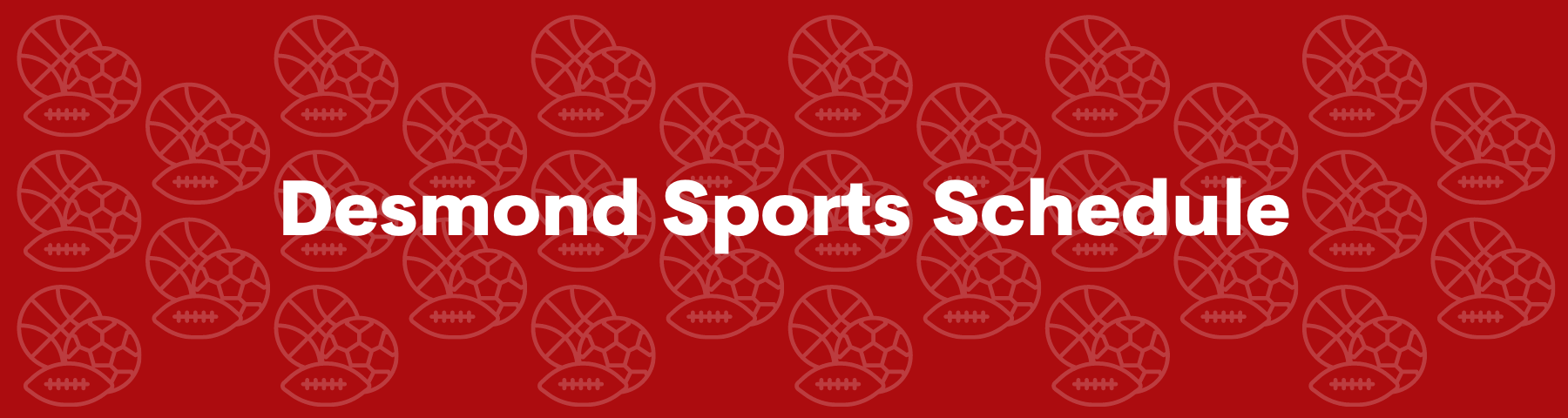 Graphic saying Desmond Sports Schedule 